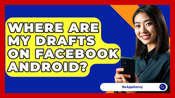 Where Are My Drafts On Facebook Android? - Be App Savvy