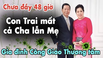 Chưa đầy 48 Giờ Con Trai M.ất Cả Cha Lẫn Mẹ , Chuyện buồn 1 Gia Đình Công Giáo