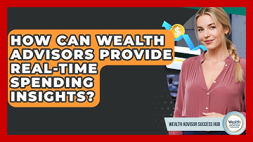 How Can Wealth Advisors Provide Real-time Spending Insights? - Wealth Advisor Success Hub