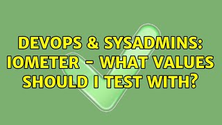 Celebrity DevOps & SysAdmins: IOMeter - What values should I test with? (3 Solutions!!) Wealth