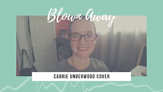 Blown Away - Carrie Underwood (cover)
