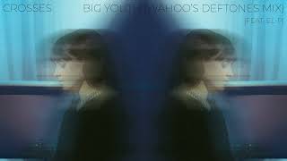 Crosses - Big Youth (feat. El-P) [Wahoo&#39;s Deftones Mix]