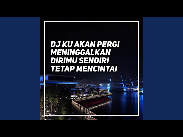 Dj Ku Akan Pergi Meninggalkan Dirimu Sendiri - Tetap Mencintai class=