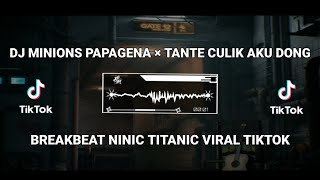 DJ MINIONS PAPAGENA × TANTE CULIK AKU DONG || BREAKBEAT NINIC TITANIC VIRAL TIKTOK 2024