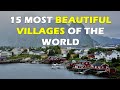 Top 15 Most Beautiful Villages In The World