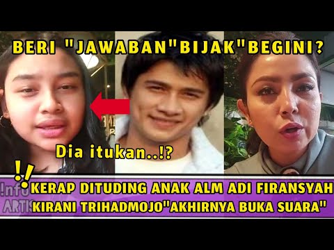 INI TANGGAPAN KIRANI TRIHADMODJO ANAK MAYANG SARI & BAMBAMG YG KERAP DITUDING ANAK 4LM ADI FIRANSYAH