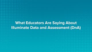 What Educators Are Saying About Illuminate Data and Assessment DnA