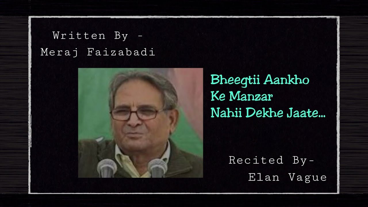 Bheegtii aankho ke manzar nahii dekhe jaate || Written By- Meraj Faizabadi || With tough meanings ||