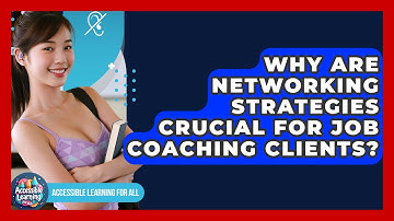 Why Are Networking Strategies Crucial For Job Coaching Clients? - Accessible Learning For All