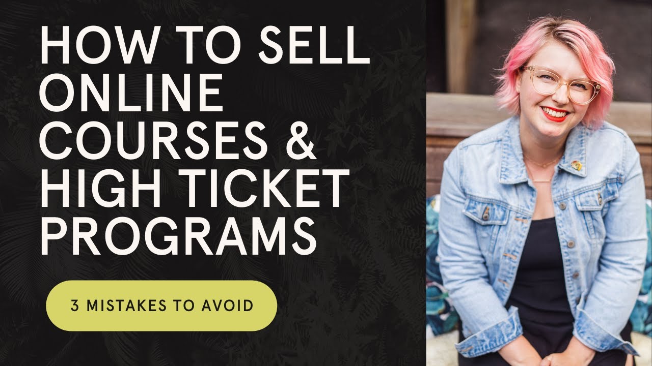 How to sell online courses & high ticket programs: 3 mistakes to avoid ...