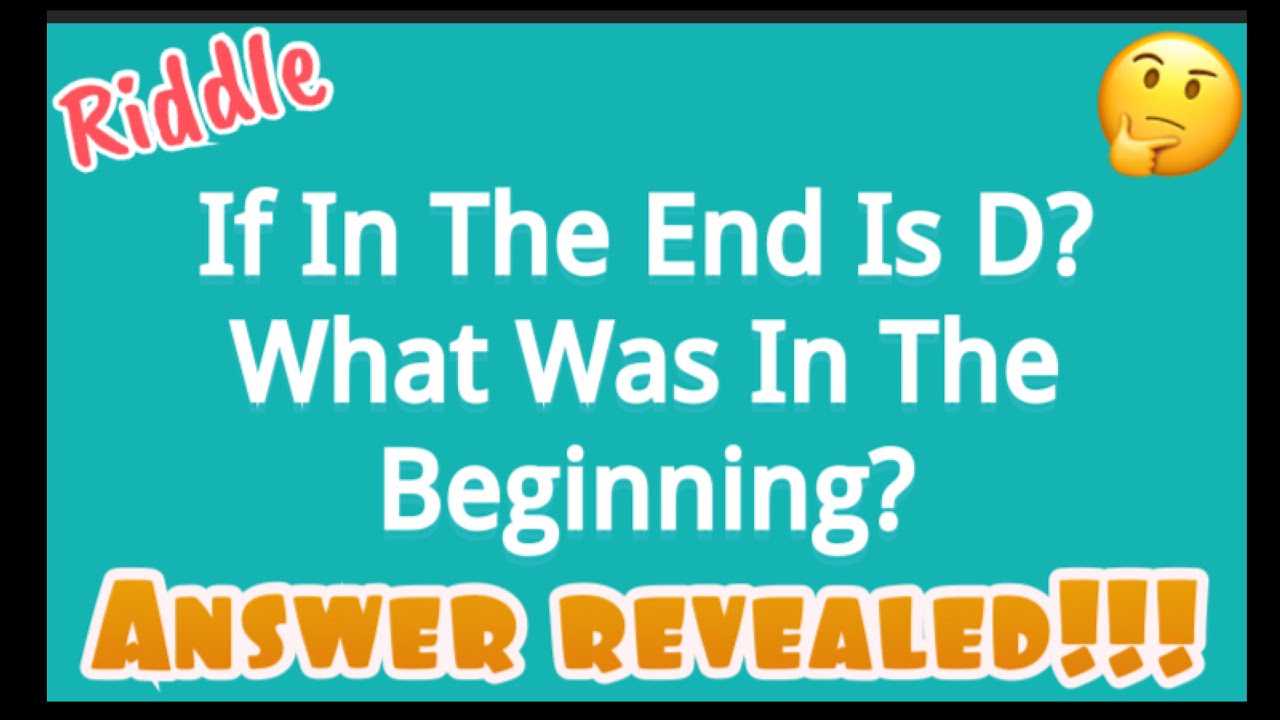 Riddle: If In The End Is D? What Was In The Beginning? - YouTube