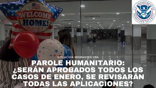 Parole Humanitario: ¿serán aprobados todos los casos de enero, se revisarán todas las aplicaciones?