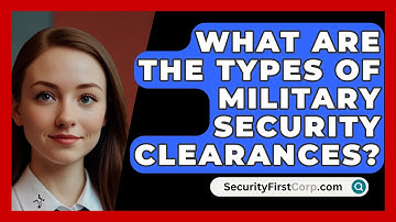 What Are The Types Of Military Security Clearances? - SecurityFirstCorp.com
