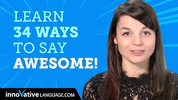 Learn How To Say Awesome! in 34 Languages!