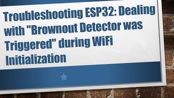 Troubleshooting ESP32: Dealing with "Brownout Detector was Triggered" during WiFi Initialization