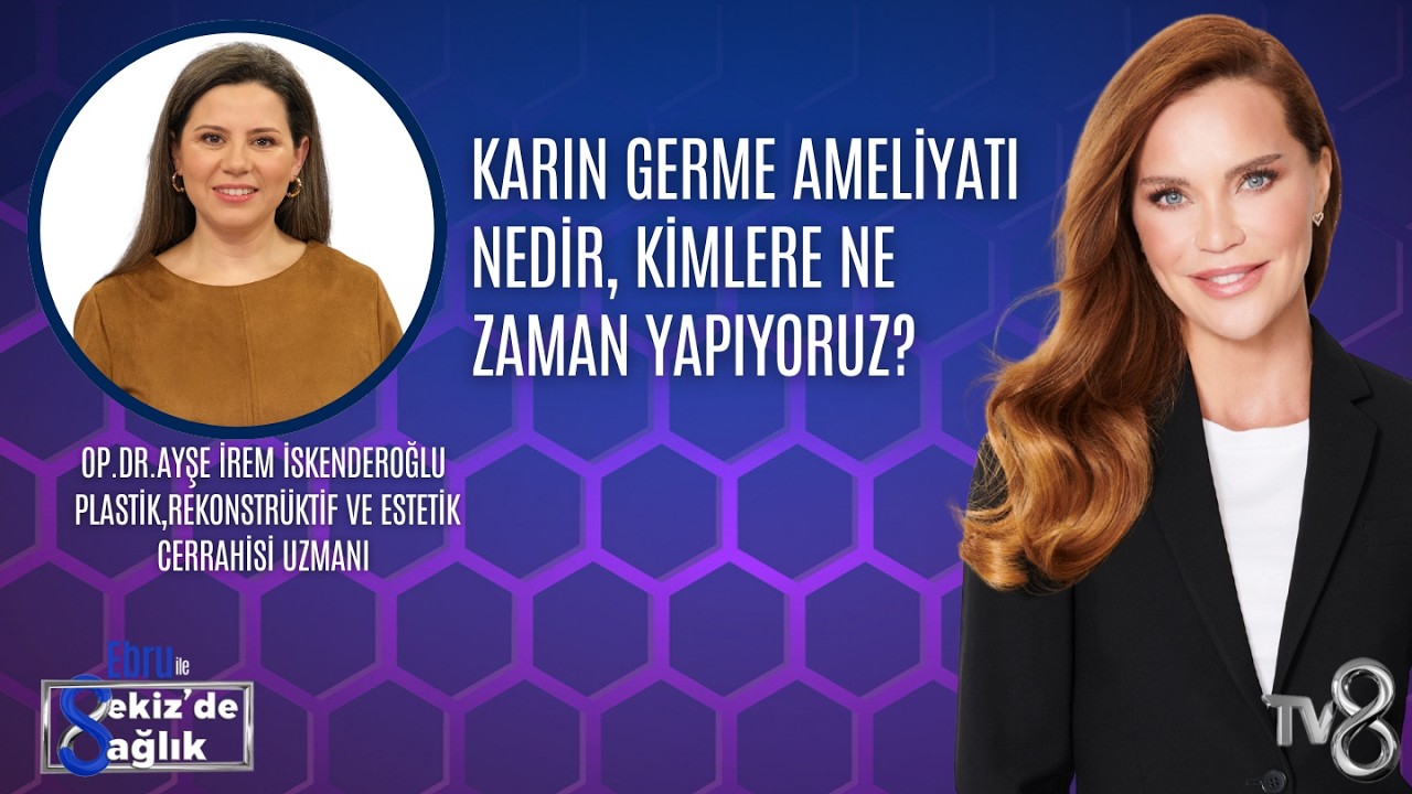 KARIN GERME AMELİYATI NEDİR, KİMLERE NE ZAMAN YAPIYORUZ?| OP.DR.AYŞE İREM İSKENDEROĞLU | 8'de Sağlık