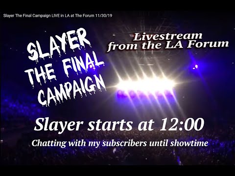 Slayer The Final Campaign LIVE in LA at The Forum 11/30/19: starts at 12:00
