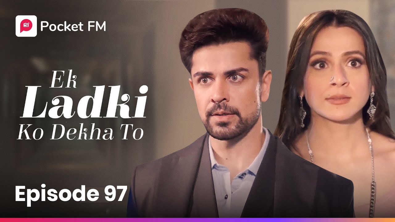 Episode 97 | Ek Ladki Ko Dekha To | Pocket FM