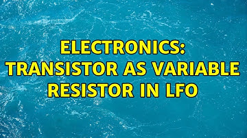 Electronics: Transistor as variable resistor in LFO (2 Solutions!!)