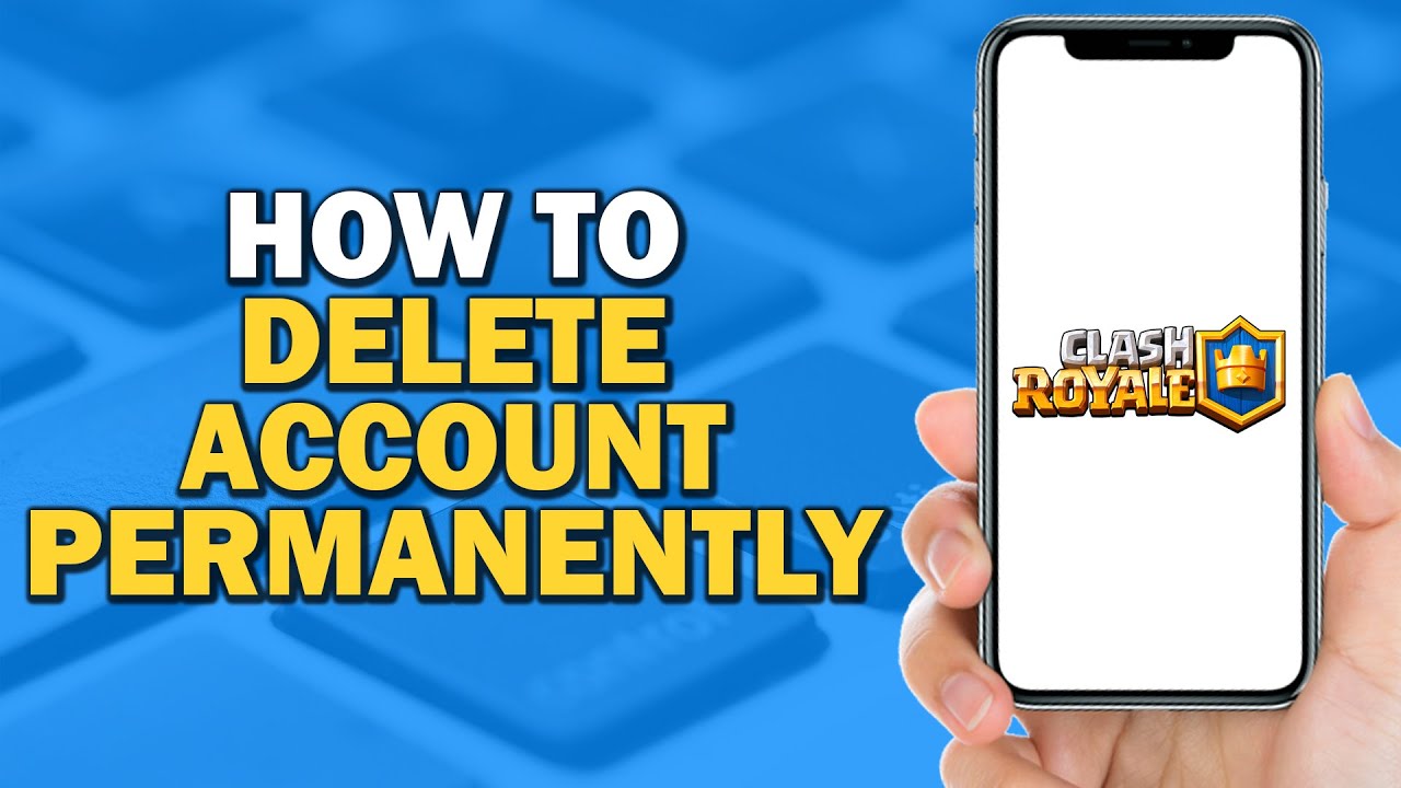 how-to-delete-clash-royale-account-permanently-easiest-way-youtube