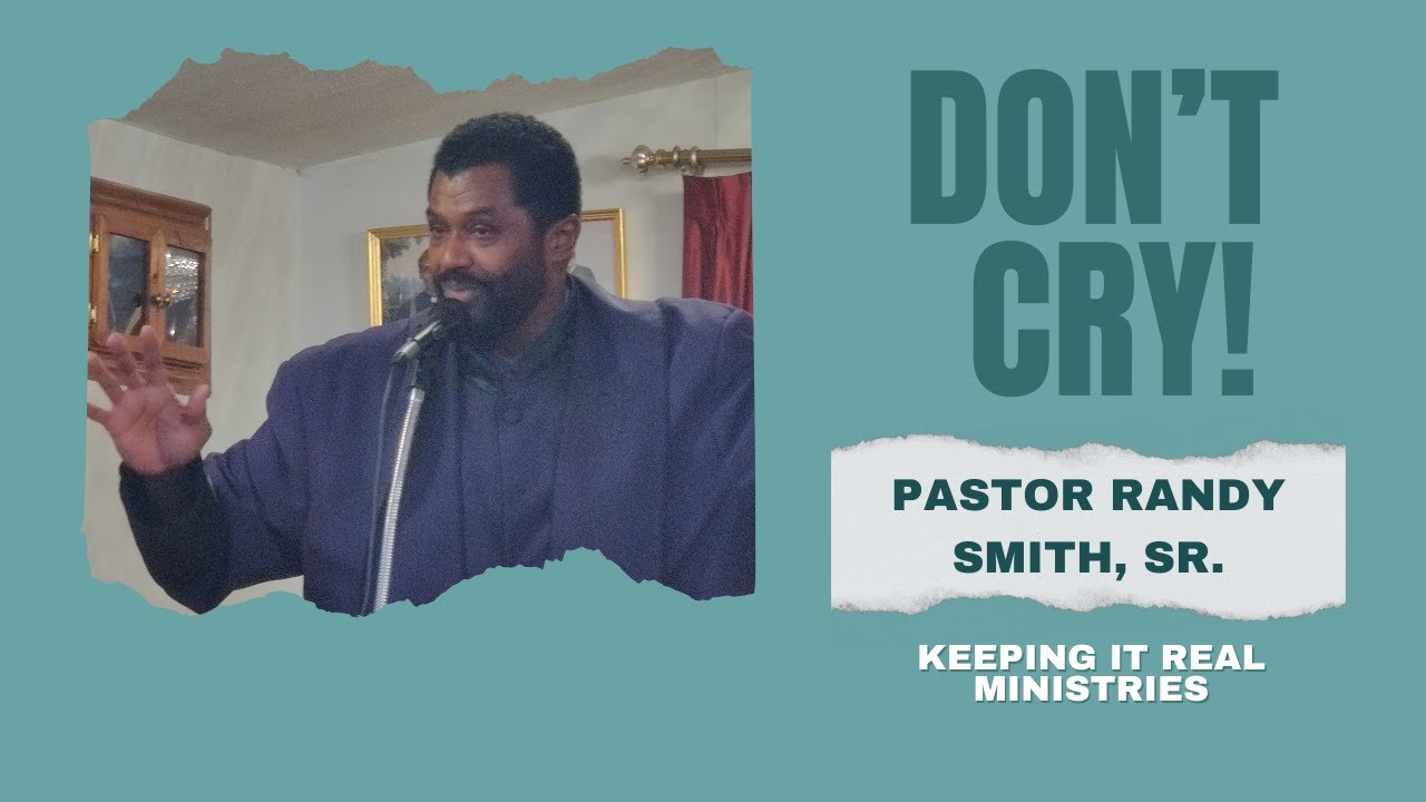 Don't Cry-Pastor Randy Smith, Sr.--Keeping It Real Ministries ...