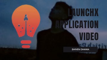LaunchX Application Video- Shiven Dhania [ACCEPTED- 2022]
