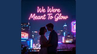 We Were Meant To Glow