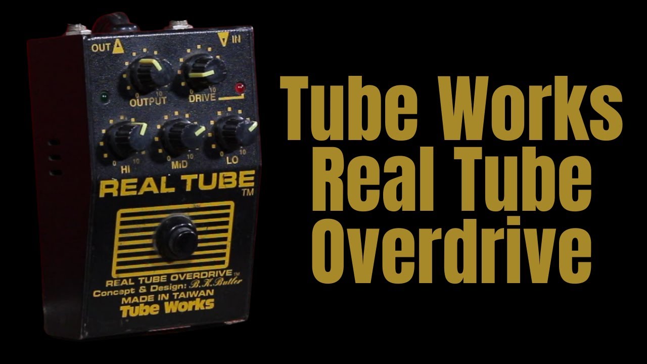 Tube Works Real Tube Overdrive - A tube inside a pedal