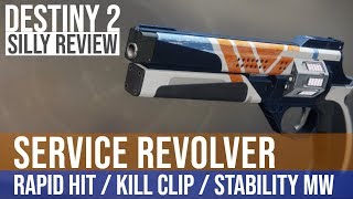 Destiny 2 - Silly Review - Ep38 - Service Revolver - Rapid Hit Kill Clip Stability Mw
