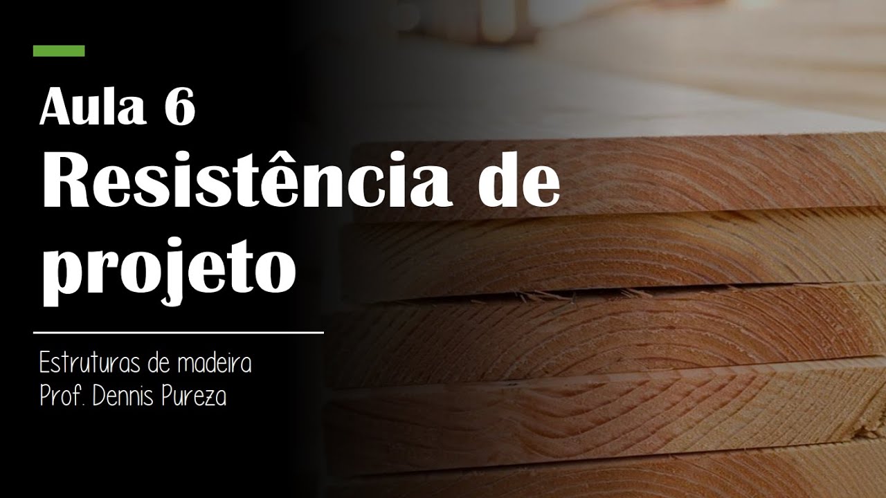 Estruturas de Madeira - Aula 6 - Resistência de Projeto