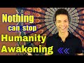 NOTHING CAN STOP HUMANITY FROM AWAKENING - The Shift is here