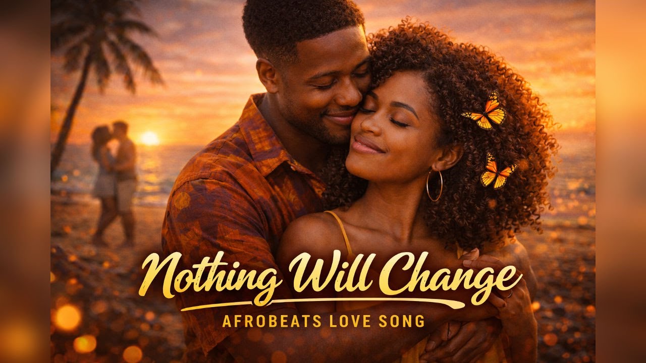 Nothing Will Change | Afrobeats Love Song