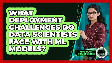 What Deployment Challenges Do Data Scientists Face With ML Models?