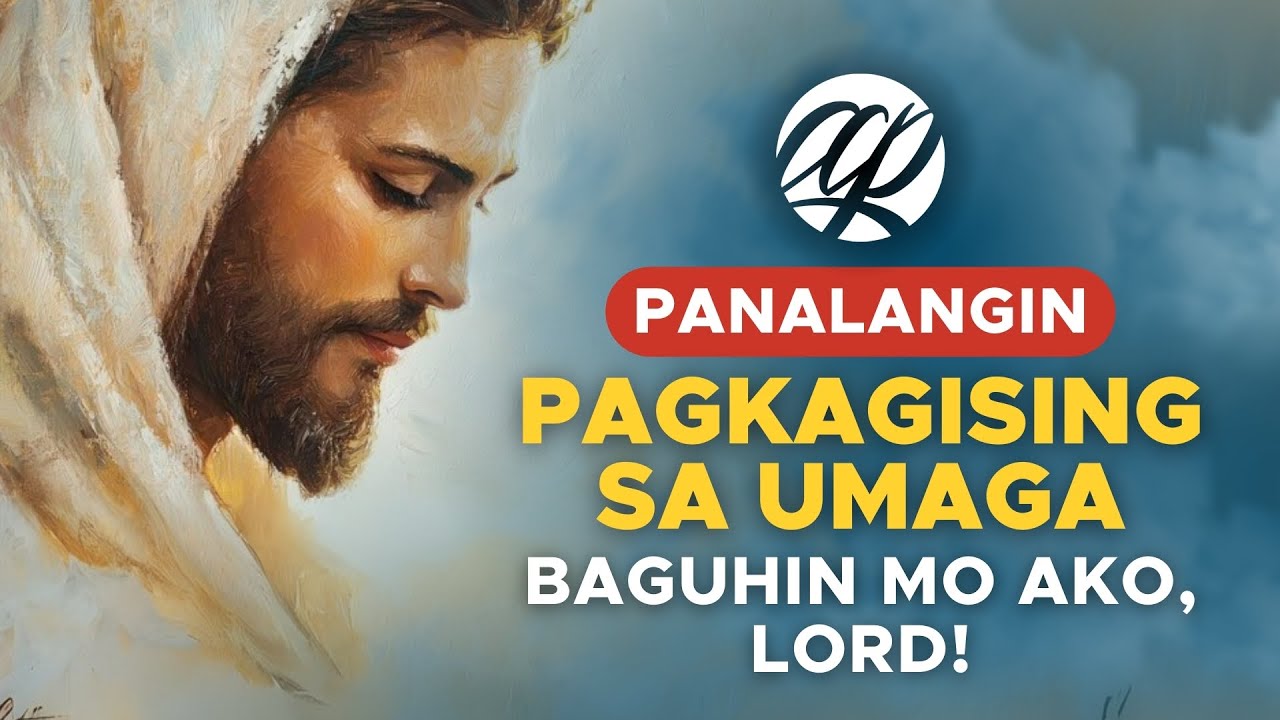 PANALANGIN SA UMAGA: Baguhin Mo Ako, Lord! • Tagalog Morning Prayer
