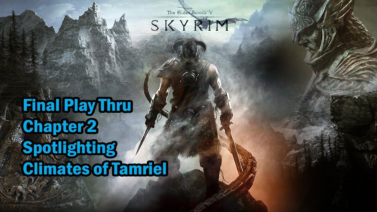 2018 Full Skyrim Okay Thru - chapter 2 - wiht spotlight on Climates of Tamriel