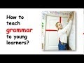 "How to teach grammar to young learners"