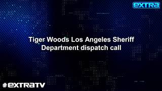 Tiger Woods Accident: Los Angeles Sheriff’s Department Audio Dispatch