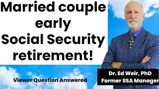 Former government insider: How to Married Couple Early Social Security Retirement by Dr. Ed Weir, PhD, Former Social Security Manager 1,231 views 2 months ago 3 minutes, 12 seconds