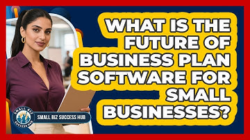 What Is The Future Of Business Plan Software For Small Businesses? - Small Biz Success Hub