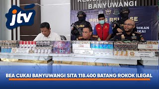 BEA CUKAI BANYUWANGI SITA 118 400 BATANG ROKOK ILEGAL SENILAI RP178 JUTA