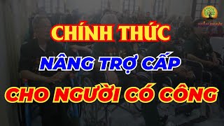 Hoàn Thiện Chính Sách Nâng Trợ Cấp - Phụ Cấp - Ưu Đãi Người Có Công| Ngẫm Sự Đời