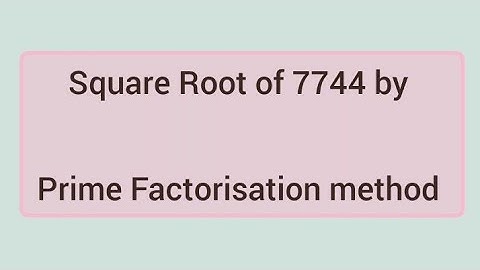 Square root of 7744 by prime factorisation method | Learnmaths