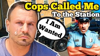 COPS CALLED ME TO POLICE STATION