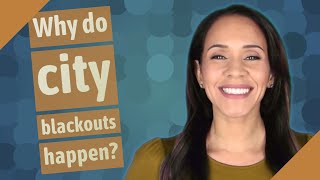 Why do city blackouts happen