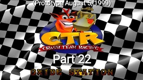 CTR Crash Team Racing Prototype: (August 5, 1999) Part 22: Oxide Station