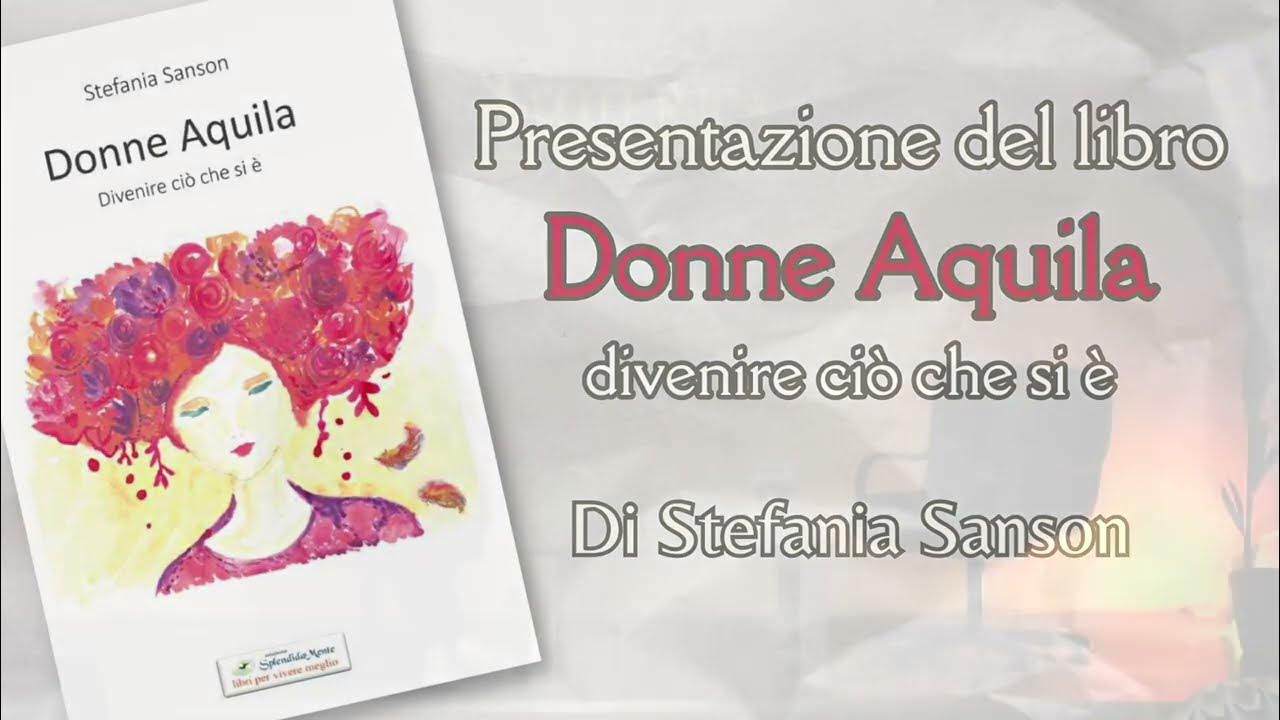 Presentazione del libro DONNE AQUILA di Stefania Sanson YouTube