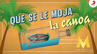 Que Se Le Moja La Canoa, El Gran Martín Elías - Letra Oficial