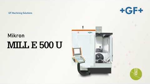 GF Machining Solutions Milling machines - Mikron MILL E 500 U