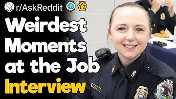 Weirdest Moments at the Job Interview
