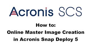 Acronis Snap Deploy 5: Online Master Image Creation